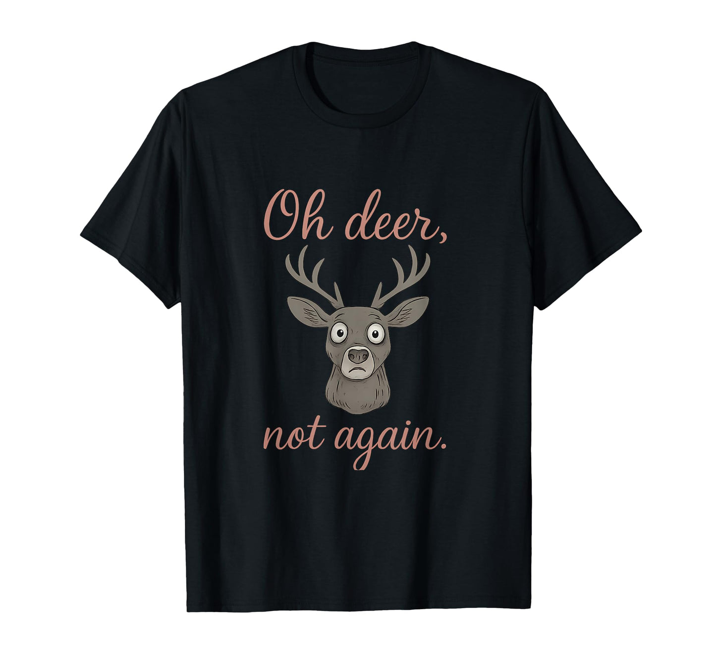 Oh Deer Not Again Wildlife Humor Deer Graphic T-Shirt