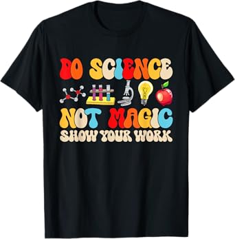 Do Science Not Magic show your work Funny Back To School T-Shirt
