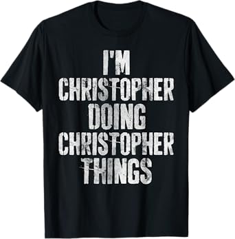I'm Christopher Doing Christopher Things Shirt Funny First N T-Shirt