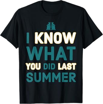 Funny I Know What You Did Last Summer Quote Meme Men Women T-Shirt