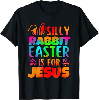 Silly Rabbit Easter Is For Jesus Tie Dye Boy Girl Christian T-Shirt