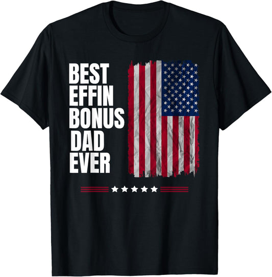 Best Effin Bonus Father Ever Fathers Day 4th Of July T-shirt