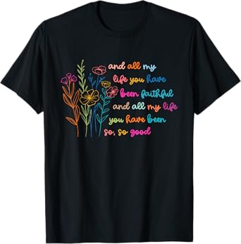 All My Life You Have Been Faithful Jesus Vintage Floral T-Shirt