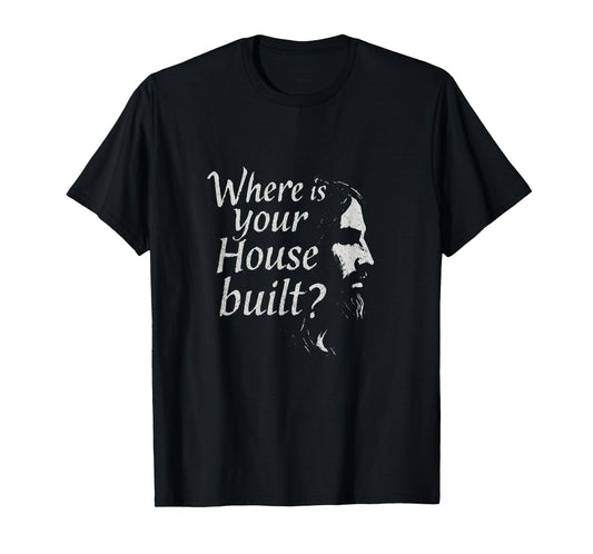Where is Your House Built? T-Shirt