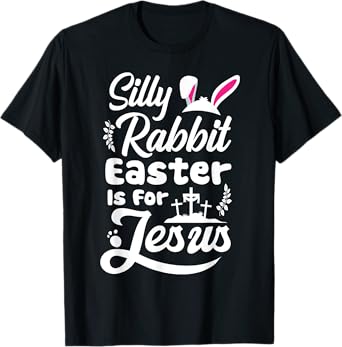 Silly Rabbit Easter Is For Jesus Cute Easter Bunny Faith T-Shirt