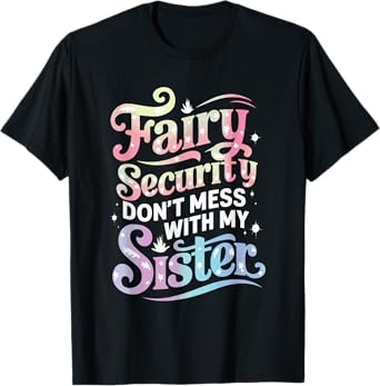 Fairy Security Don't Mess With My Sister T-Shirt