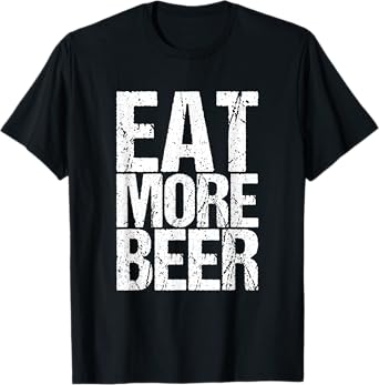 Eat More Beer Funny T-Shirt