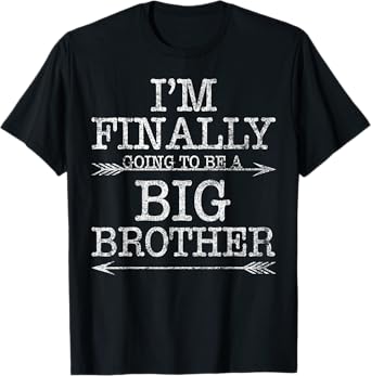 Older Brother Gift I Am Finally Going To Be A Big Brother T-Shirt