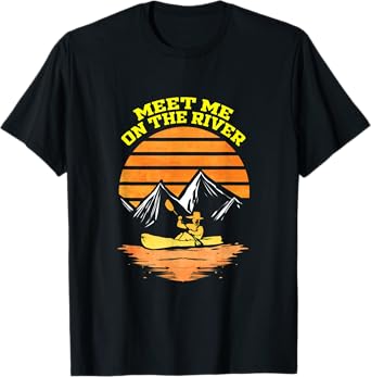 Kayaking Gift for Boating Meet Me At The River Kayak Trip T-Shirt