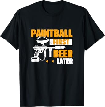 Paintball First Beer Later Funny Paintballing A Paintballer T-Shirt