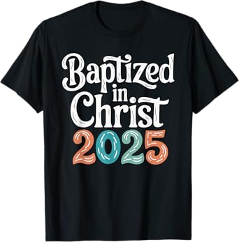 Baptized In Christ 2025 T-Shirt