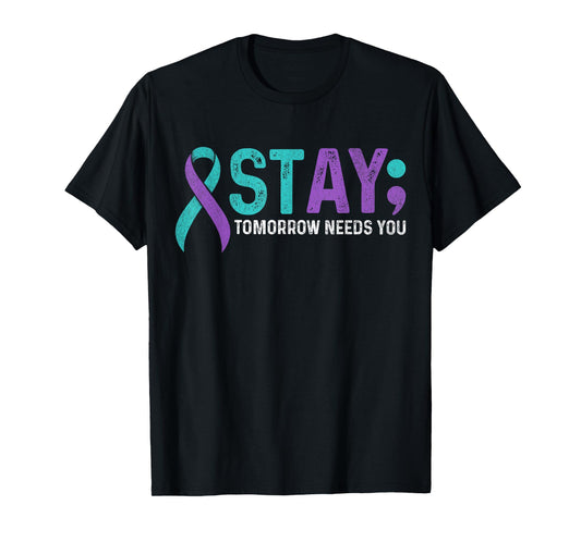 Stay Tomorrow Needs You Suicide Prevention Awareness Support T-Shirt