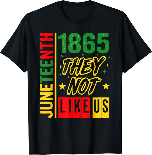 They Don't Like Us Juneteenth 1865 Pride Black History T-Shirt