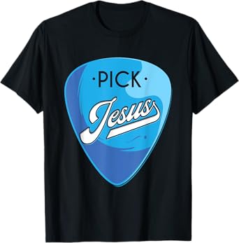 Pick Jesus, Guitarist Believer, Faithful Guitarist T-Shirt