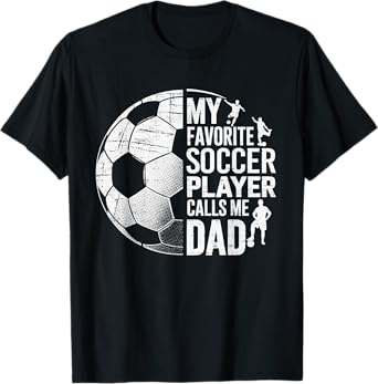 My Favorite Soccer Player Calls Me Dad Father's day Sports T-Shirt