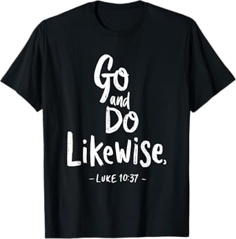 Go and Do Likewise Good Samaritan Jesus Parable Christian T-Shirt