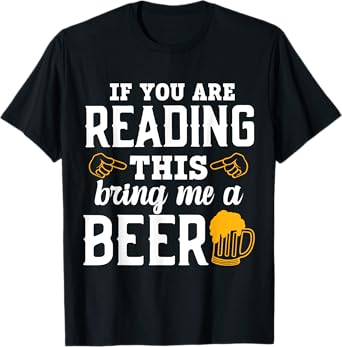 If You Are Reading This, Bring Me a Beer Funny Drink Lovers T-Shirt
