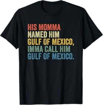 His Momma Named Him Gulf Of Mexico Funny T-Shirt