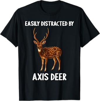 Chital Easily distracted by Axis Deer T-Shirt