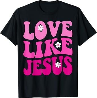 Love Like Jesus Religious God Christian Flower Smile Groovy T-Shirt