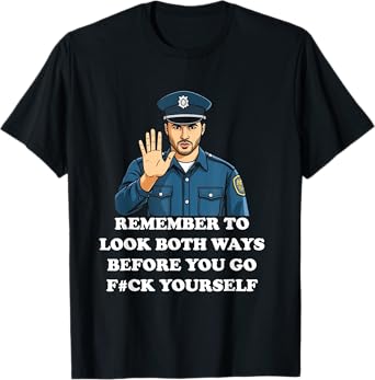 Remember To Look Both Ways Before You Go Fk Yourself T-Shirt