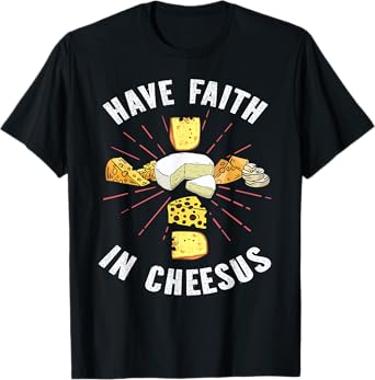 Have Faith In Cheesus Jesus Christian Cheese Lover T-Shirt