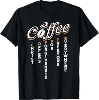 Christ Offers Forgiveness For Everyone Everywhere Coffee Pun T-Shirt