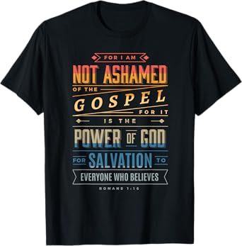I am Not Ashamed of the Gospel - Christian Bible Verse 4 T-Shirt