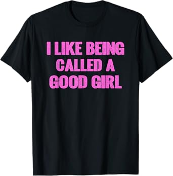 I Like Being Called A Good Girl Vintage T-Shirt