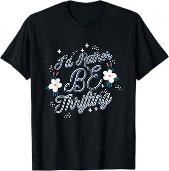 I'd Rather Be Thrifting Thrift Store T-Shirt