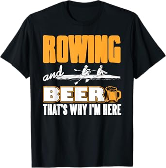 Rowing and Beer That's Why I'm Here Funny Crew T-Shirt