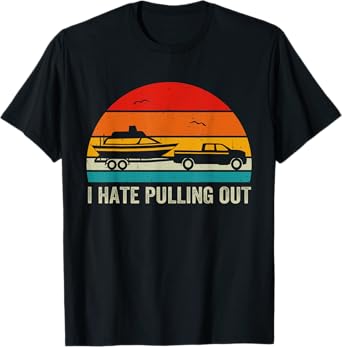 I Hate Pulling Out Retro Boat Captain Funny Boating Lovers T-Shirt