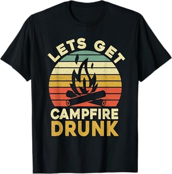 Funny Camping Drinking Lets Get Campfire Drunk T-Shirt