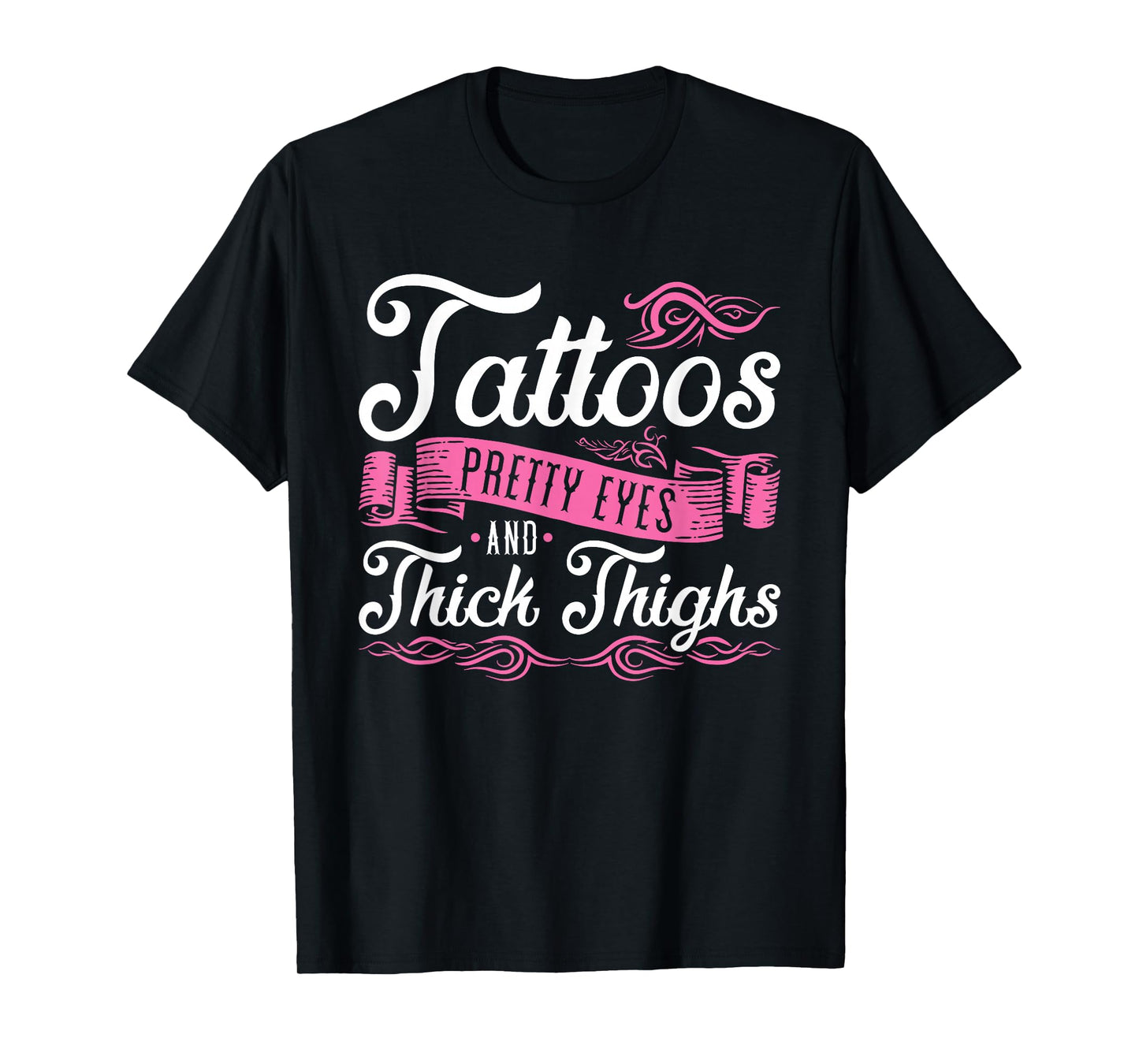 Tattoos Pretty Eyes And Thick Thighs T-Shirt, Small, Black