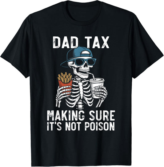 Dad Tax Making Sure It's Not Poison Funny Fathers Day Men T-Shirt