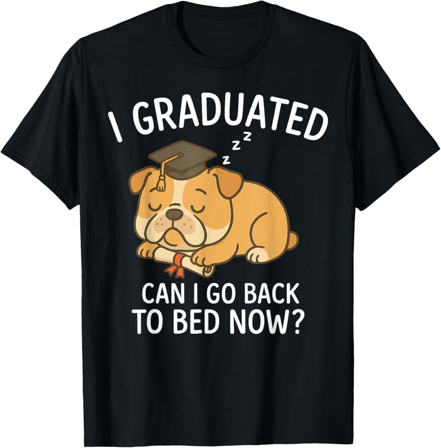 Funny Graduation I Graduated Can I Go Back to Bed Now Tee by TeeBrew
