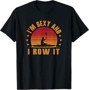 Vintage Kayaking Shirt - I'm Sexy and I Row It - Kayak T-Shirt