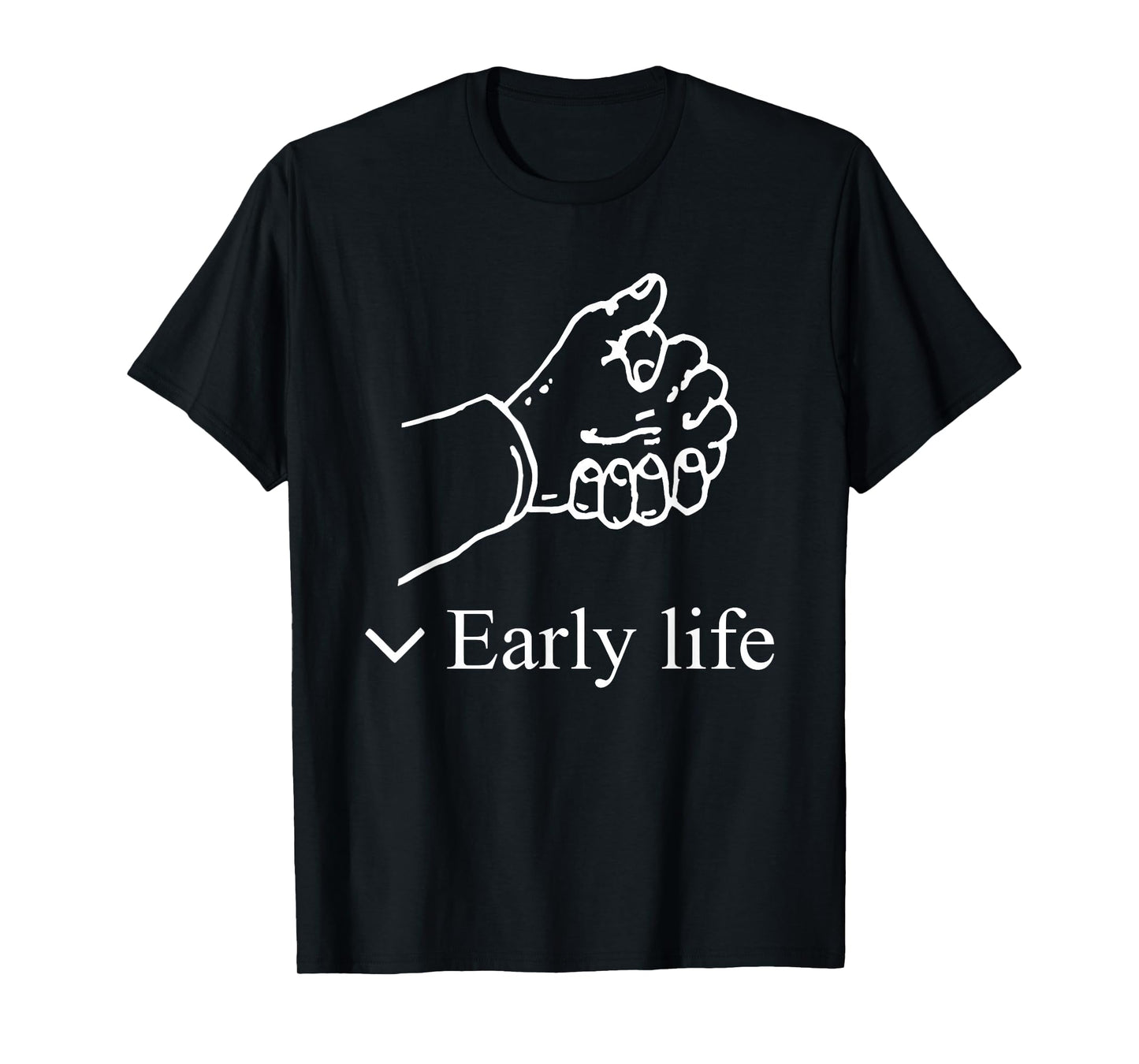 Early Life Hand Funny For Men Women T-Shirt