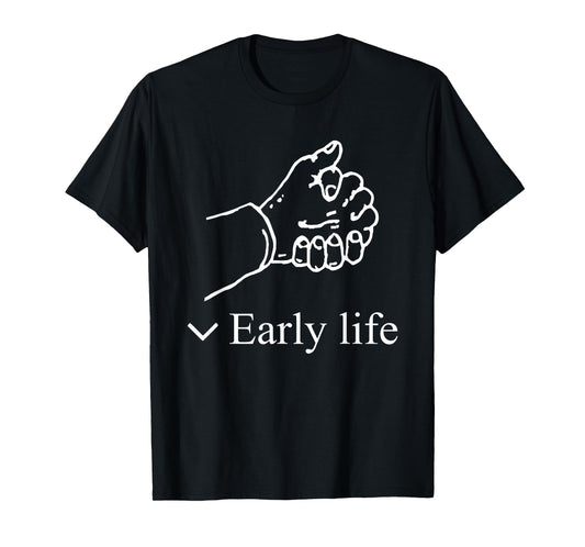 Early Life Hand Funny For Men Women T-Shirt