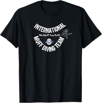 International Muff Diving Team No Muff Too Tuff Funny Shirt T-Shirt