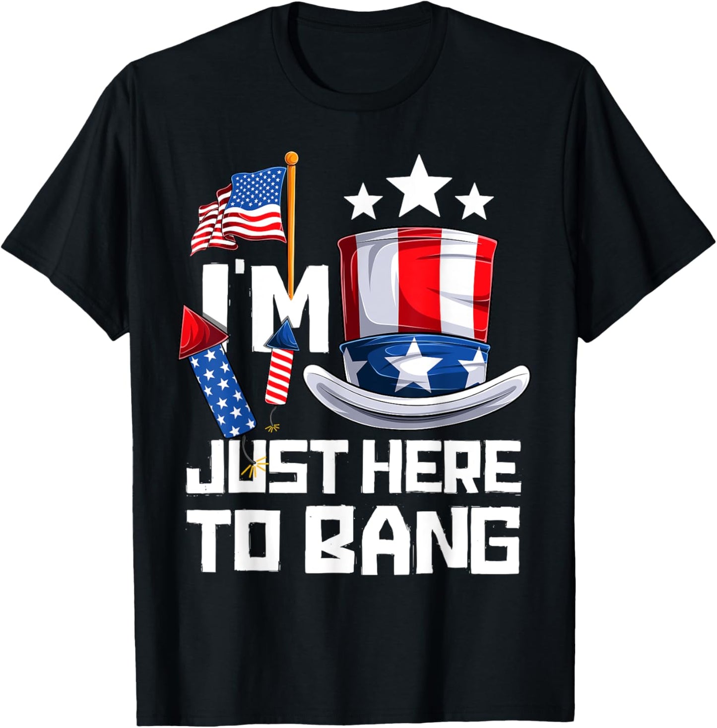 Funny I'm Just Here To Bang 4th of July Fourth of July T-Shirt