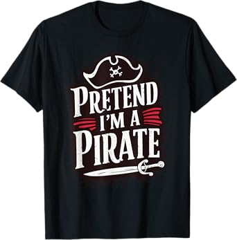 Pretend I'm A Pirate T-Shirt