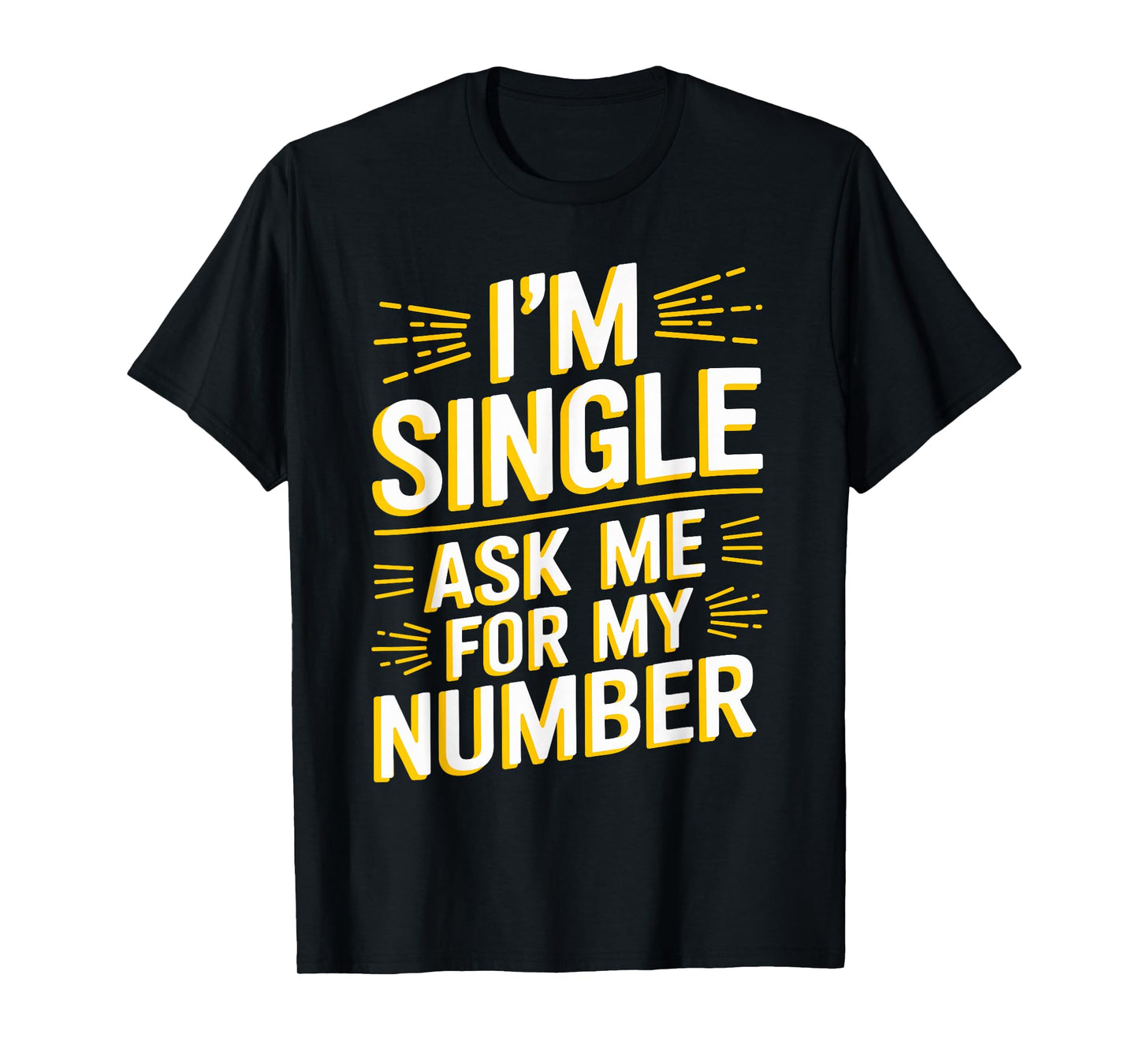 I'm Single Ask Me For My Number T Shirt Funny Single T-Shirt