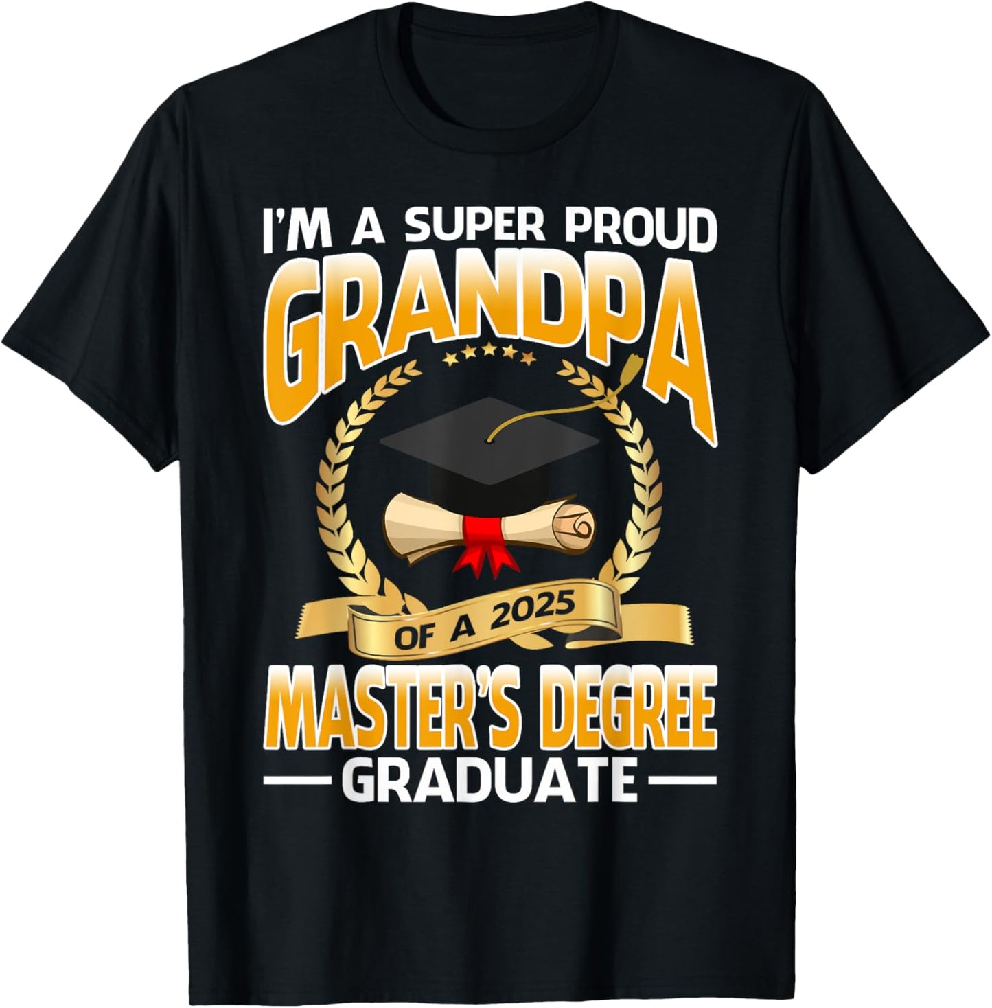 I'm A Super Proud Grandpa Of A 2025 Master's Degree Graduate T-Shirt