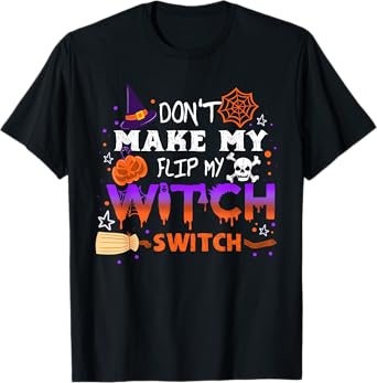 Don't Make Me Flip My Witch Switch Halloween T-Shirt