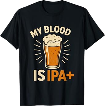 My Blood Type is IPA Positive T-Shirt