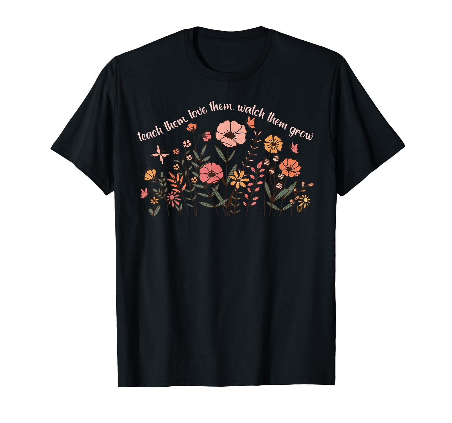 Teach Them Love Them Watch Them Grow Retro Teacher Floral T-Shirt