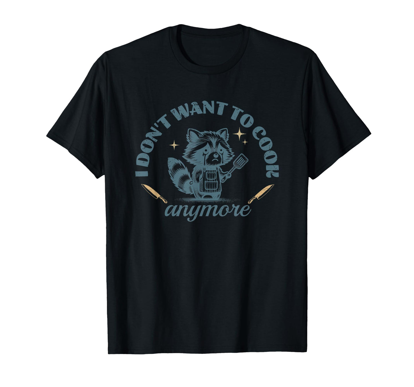 I Don't Want to Cook Anymore Raccoon Funny Cute Chef T-Shirt