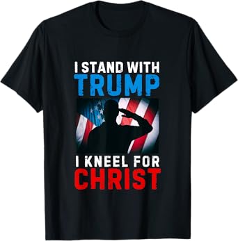 I Stand With Trump Is My President Kneel Jesus Christ Savior T-Shirt