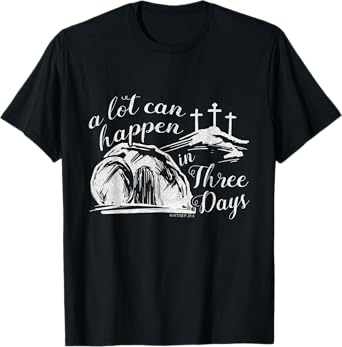 A Lot Can Happen In Three Days Easter Resurrection Christian T-Shirt